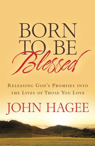 Born to Be Blessed (Releasing God's Promises into the Lives of Those You Love) by John Hagee, 9781617952326