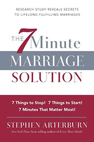 The 7 Minute Marriage Solution (7 Things to Start! 7 Things to Stop! 7 Things that Matter Most!) by Stephen Arterburn, 9781617952340