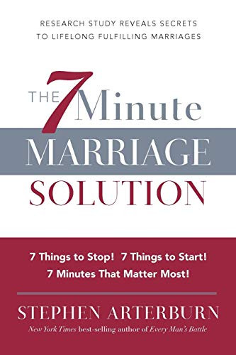 The 7 Minute Marriage Solution (7 Things to Start! 7 Things to Stop! 7 Things that Matter Most!) by Stephen Arterburn, 9781617952340
