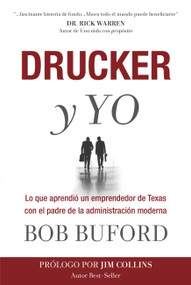 Drucker y Yo (Lo que aprendió un emprendedor de Texas con el padre de la administración moderna) (Spanish Edition) by Bob Buford, 9781617954382