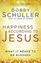 Happiness According to Jesus (What It Means to be Blessed) by Bobby Schuller, John Ortberg, 9781617955211