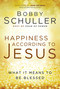 Happiness According to Jesus (What It Means to be Blessed) by Bobby Schuller, John Ortberg, 9781617955211