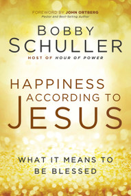 Happiness According to Jesus (What It Means to be Blessed) by Bobby Schuller, John Ortberg, 9781617955211