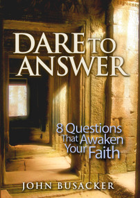 Dare to Answer (8 Questions that Awaken Your Faith) - 9781617955556 by John Busacker, 9781617955556