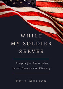 WHILE MY SOLDIER SERVES (Prayers for Those with Loved Ones in the Military) - 9781617955891 by Edie Melson, 9781617955891