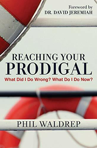 Reaching Your Prodigal (What Did I Do Wrong? What Do I Do Now?) by Phil Waldrep, 9781617956751