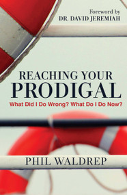 Reaching Your Prodigal (What Did I Do Wrong? What Do I Do Now?) by Phil Waldrep, 9781617956751