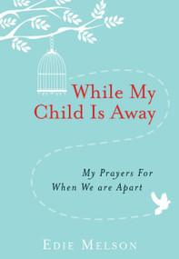 While My Child is Away (My Prayers For When We are Apart) by Edie Melson, 9781617957314