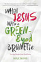 When Jesus Was a Green-Eyed Brunette (Loving People Like God Does) by Max Davis, 9781617958007