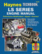 LS Series Engine Manual (Performance Modifications - Repair - Overhaul: Step-by-Step Instructions, Fully Illustrated for Home Mechanic, Stock Repairs to Exotic Upgrades) by Editors of Haynes Manuals, 9781620923177