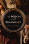 The Wisdom of the Renaissance by Michael K. Kellogg, 9781633885189