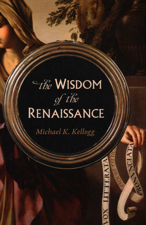 Wisdom of the Renaissance by Michael K. Kellogg, 9781633885189