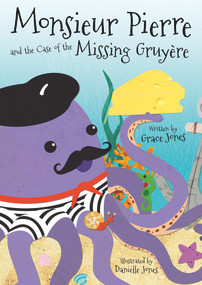 Monsieur Pierre and the Case of the Missing Gruyere by Grace Jones, 9781911419075