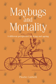 Maybugs and Mortality (A new perspective on living and ageing) by Phoebe Caldwell, 9781912755219
