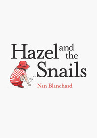 Hazel and the Snails by Nan Blanchard, 9780995113589