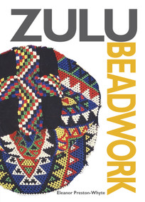 Zulu Beadwork by Eleanor Preston-Whyte, 9780987029300