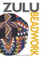 Zulu Beadwork by Eleanor Preston-Whyte, 9780987029300