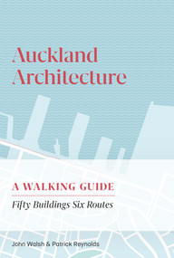 Auckland Architecture (A Walking Guide) by Patrick Reynolds, John Walsh, 9780995113534