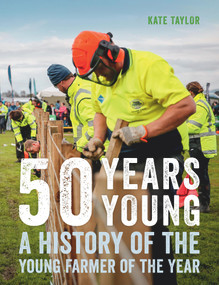 50 Years Young (A History of the Young Farmer of the Year) by Kate Taylor, 9780995102941