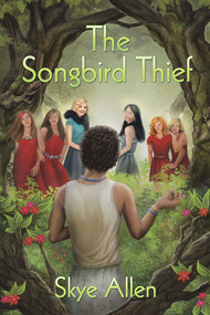The Songbird Thief by Skye Allen, 9781634770033