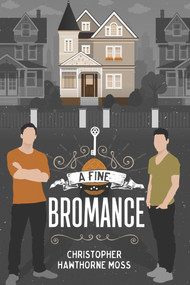 A Fine Bromance by Christopher Hawthorne Moss, 9781634770019