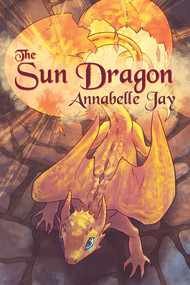 The Sun Dragon by Annabelle Jay, 9781634763394