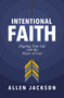 Intentional Faith (Aligning Your Life with the Heart of God) by Allen Jackson, 9781400217250