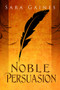 Noble Persuasion by Sara Gaines, 9781634762373