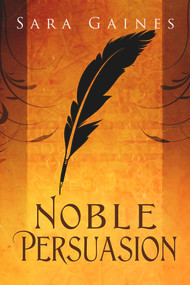 Noble Persuasion by Sara Gaines, 9781634762373