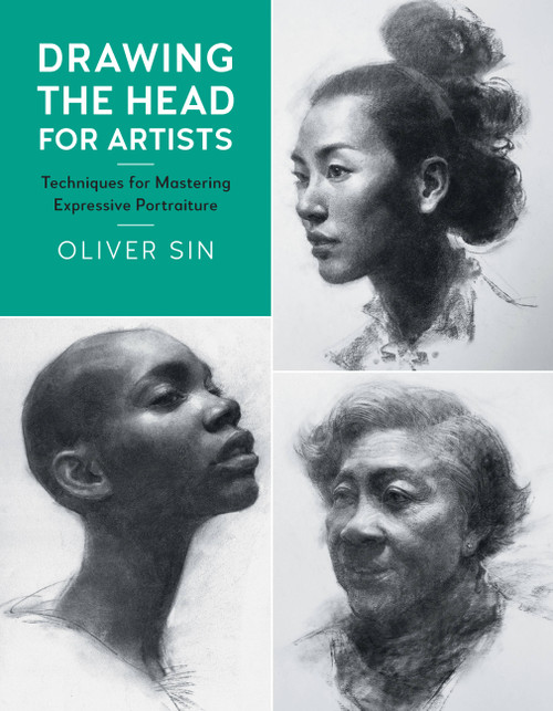 Drawing the Head for Artists (Techniques for Mastering Expressive Portraiture) by Oliver Sin, 9781631596926
