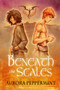 Beneath the Scales by Aurora Peppermint, 9781634760676