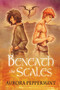 Beneath the Scales by Aurora Peppermint, 9781634760676