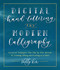 Digital Hand Lettering and Modern Calligraphy (Essential Techniques Plus Step-by-Step Tutorials for Scanning, Editing, and Creating on a Tablet) by Shelly Kim, 9781631597206