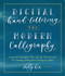 Digital Hand Lettering and Modern Calligraphy (Essential Techniques Plus Step-by-Step Tutorials for Scanning, Editing, and Creating on a Tablet) by Shelly Kim, 9781631597206