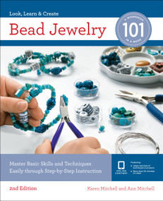 Bead Jewelry 101 (Master Basic Skills and Techniques Easily Through Step-by-Step Instruction) by Karen Mitchell, Ann Mitchell, 9781631597596