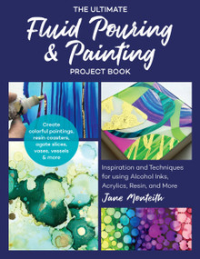 The Ultimate Fluid Pouring & Painting Project Book by Jane Monteith, 9781631597633