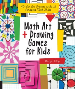 Math Art and Drawing Games for Kids (40+ Fun Art Projects to Build Amazing Math Skills) by Karyn Tripp, 9781631597695
