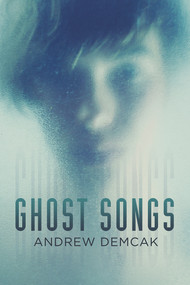 Ghost Songs by Andrew Demcak, 9781627987950