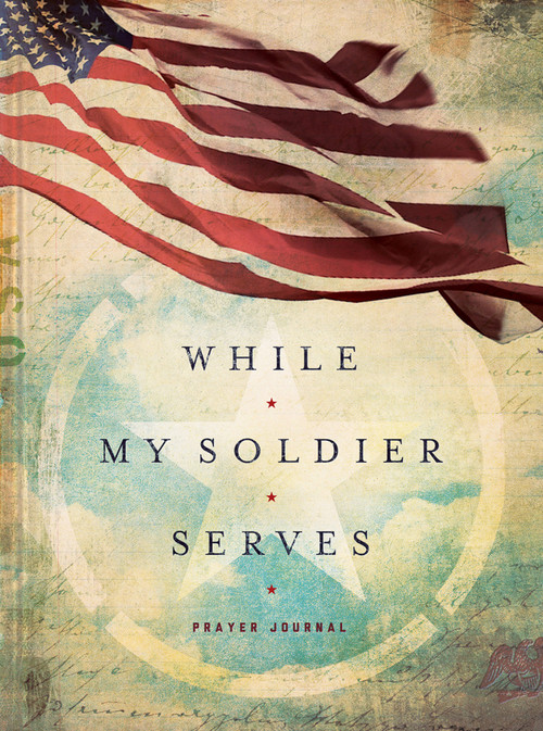 WHILE MY SOLDIER SERVES (Prayers for Those with Loved Ones in the Military) by Edie Melson, 9781633261020