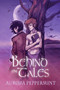 Behind the Tales by Aurora Peppermint, 9781635337105