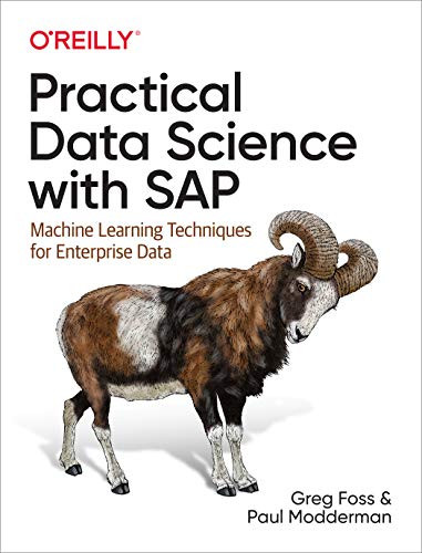 Practical Data Science with SAP (Machine Learning Techniques for Enterprise Data) by Greg Foss, Paul Modderman, 9781492046448
