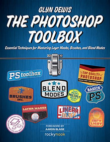 The Photoshop Toolbox (Essential Techniques for Mastering Layer Masks, Brushes, and Blend Modes) by Glyn Dewis, 9781681983950