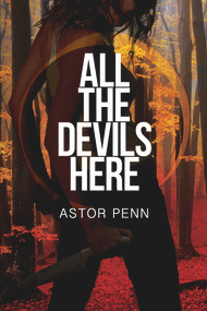 All the Devils Here by Astor Penn, 9781632162526