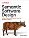 Semantic Software Design (A New Theory and Practical Guide for Modern Architects) by Eben Hewitt, 9781492045953