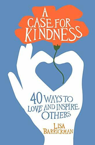 A Case For Kindness (40 Ways to Love and Inspire Others) by Lisa Barrickman, 9781683970323