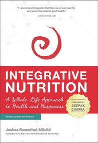 Integrative Nutrition (A Whole-Life Approach to Health and Happiness) - 9781941908143 by Joshua Rosenthal, MScEd, Deepak Chopra, 9781941908143