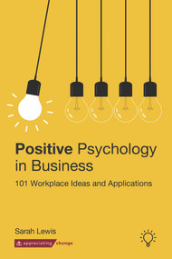 Positive Psychology in Business (101 Workplace Ideas and Applications) by Sarah Lewis, 9781912755578