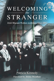 Welcoming the Stranger (Irish Migrant Welfare in Britain Since 1957) - 9780716532934 by Patricia Kennedy, Jimmy Deenihan, 9780716532934