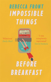 Impossible Things Before Breakfast (Adventures in the Ordinary) - 9781780226125 by Rebecca Front, 9781780226125