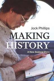 Making History (A New Zealand Story) by Jock Phillips, 9781869408992